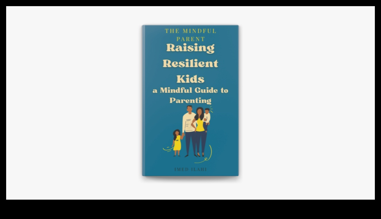 الأبوة والأمومة الواعية: رعاية الأسر المرنة مع اليقظة