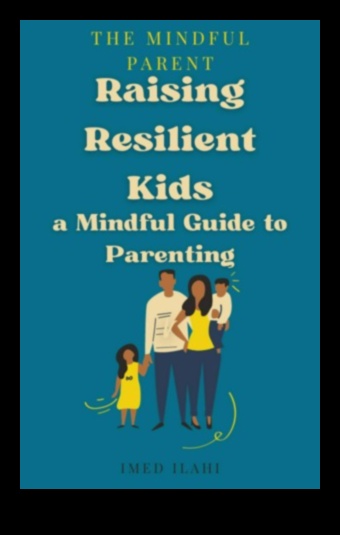 الأبوة والأمومة الواعية: رعاية الأسر المرنة مع اليقظة